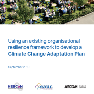 EAUC & HEBCoN Guide: "Using your organisational resilience framework to develop a Climate Change Adaptation Plan"